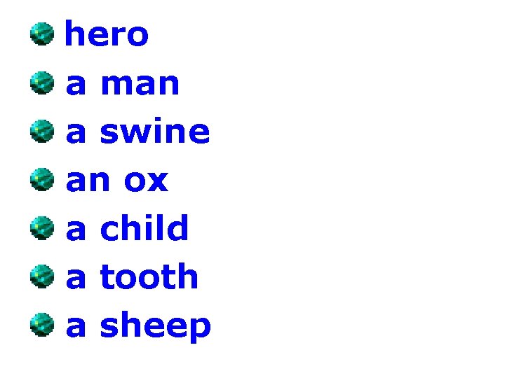 hero a man a swine an ox a child a tooth a sheep 