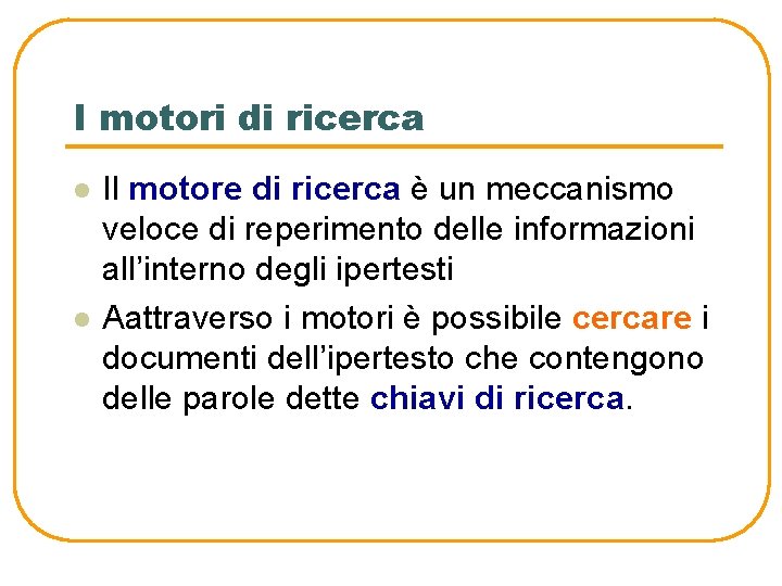 I motori di ricerca l l Il motore di ricerca è un meccanismo veloce