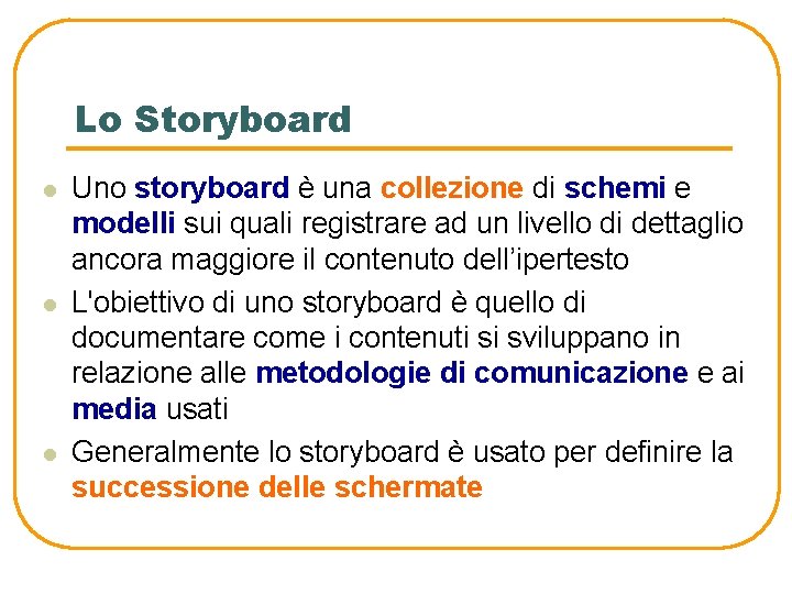 Lo Storyboard l l l Uno storyboard è una collezione di schemi e modelli