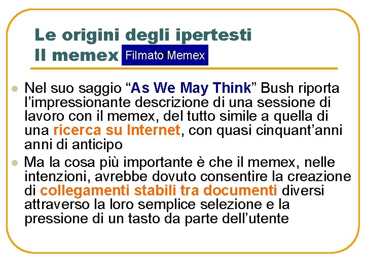 Le origini degli ipertesti Il memex Filmato Memex l l Nel suo saggio “As