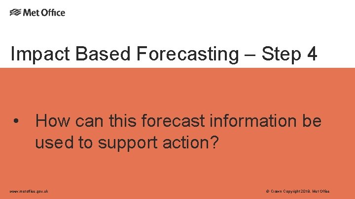 Impact Based Forecasting – Step 4 • How can this forecast information be used Impact Based Forecasting – Step 4 • How can this forecast information be used