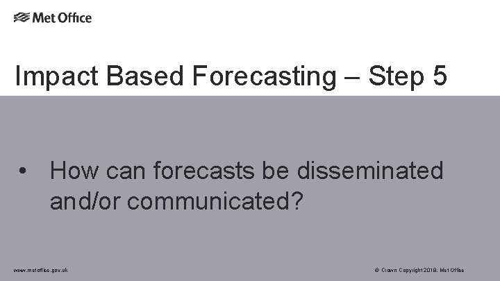 Impact Based Forecasting – Step 5 • How can forecasts be disseminated and/or communicated?