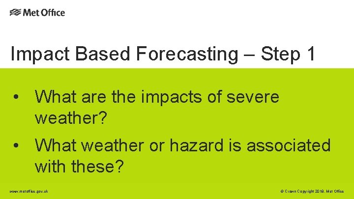 Impact Based Forecasting – Step 1 • What are the impacts of severe weather? Impact Based Forecasting – Step 1 • What are the impacts of severe weather?