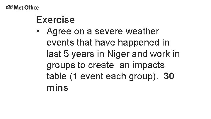 Exercise • Agree on a severe weather events that have happened in last 5