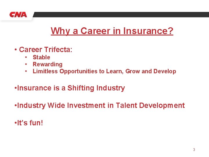 Why a Career in Insurance? • Career Trifecta: • Stable • Rewarding • Limitless