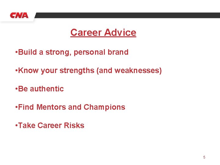 Career Advice • Build a strong, personal brand • Know your strengths (and weaknesses)
