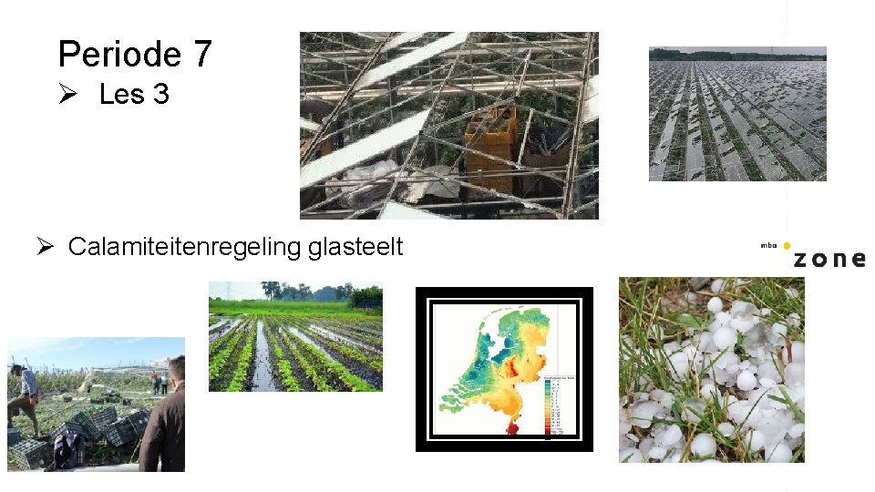 Periode 7 Ø Les 3 Ø Calamiteitenregeling glasteelt 