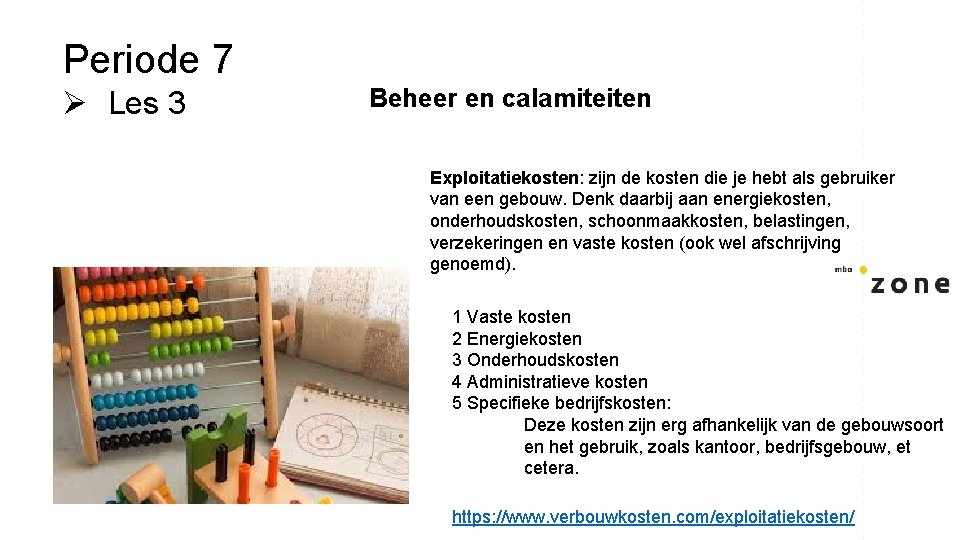 Periode 7 Ø Les 3 Beheer en calamiteiten Exploitatiekosten: zijn de kosten die je