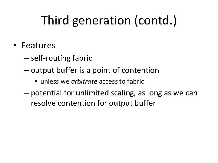 Third generation (contd. ) • Features – self-routing fabric – output buffer is a