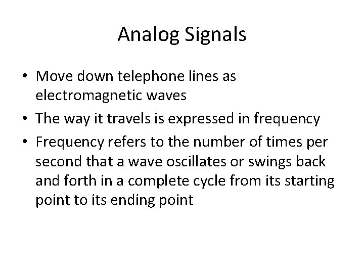 Analog Signals • Move down telephone lines as electromagnetic waves • The way it