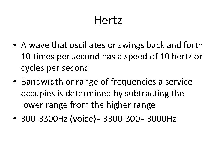 Hertz • A wave that oscillates or swings back and forth 10 times per