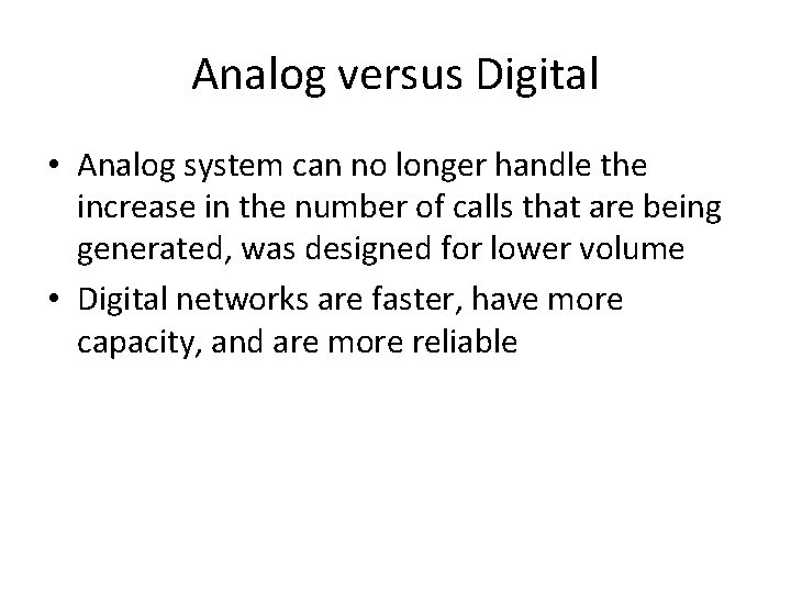 Analog versus Digital • Analog system can no longer handle the increase in the