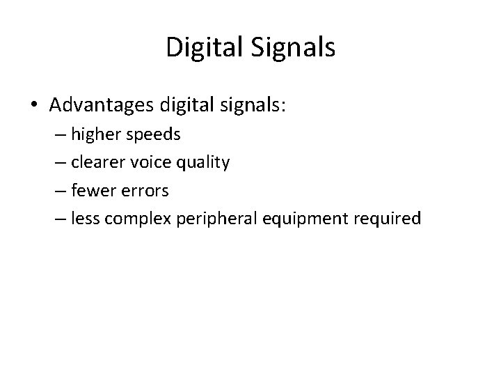 Digital Signals • Advantages digital signals: – higher speeds – clearer voice quality –