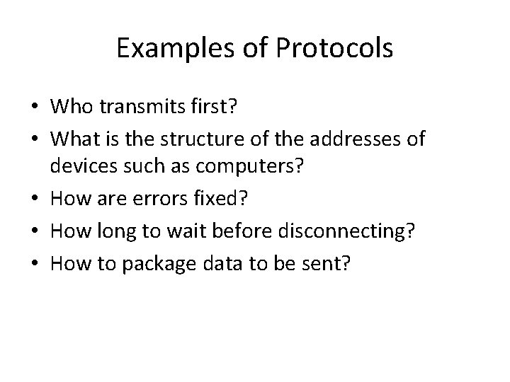 Examples of Protocols • Who transmits first? • What is the structure of the