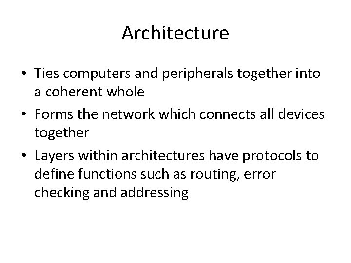 Architecture • Ties computers and peripherals together into a coherent whole • Forms the