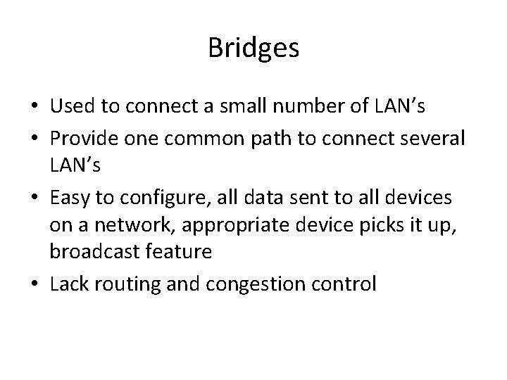 Bridges • Used to connect a small number of LAN’s • Provide one common