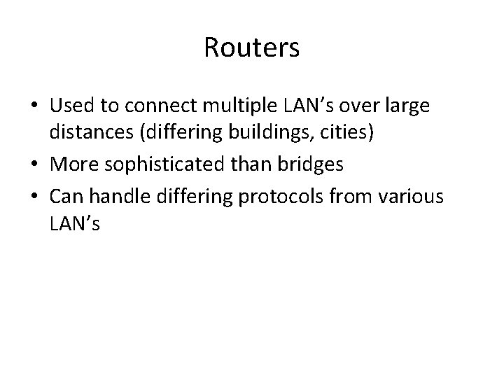 Routers • Used to connect multiple LAN’s over large distances (differing buildings, cities) •