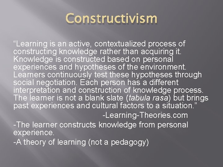 Constructivism “Learning is an active, contextualized process of constructing knowledge rather than acquiring it. Constructivism “Learning is an active, contextualized process of constructing knowledge rather than acquiring it.