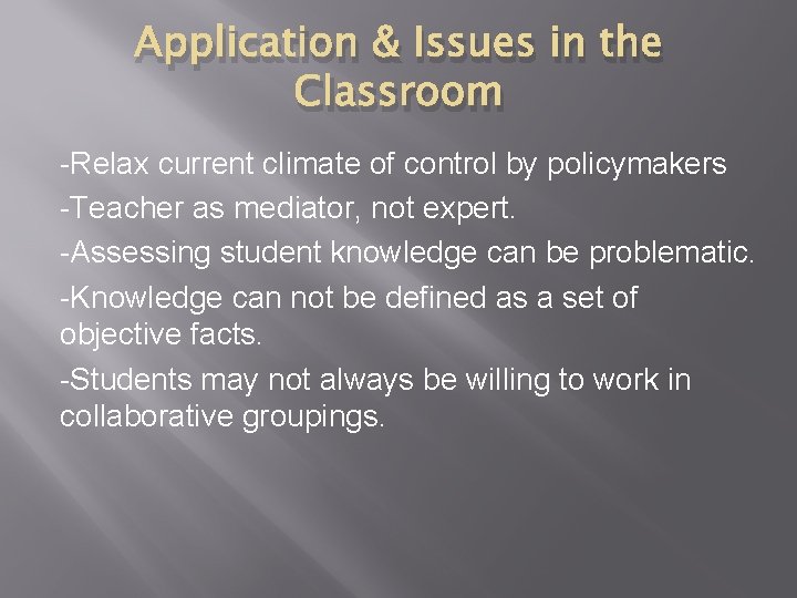 Application & Issues in the Classroom -Relax current climate of control by policymakers -Teacher Application & Issues in the Classroom -Relax current climate of control by policymakers -Teacher