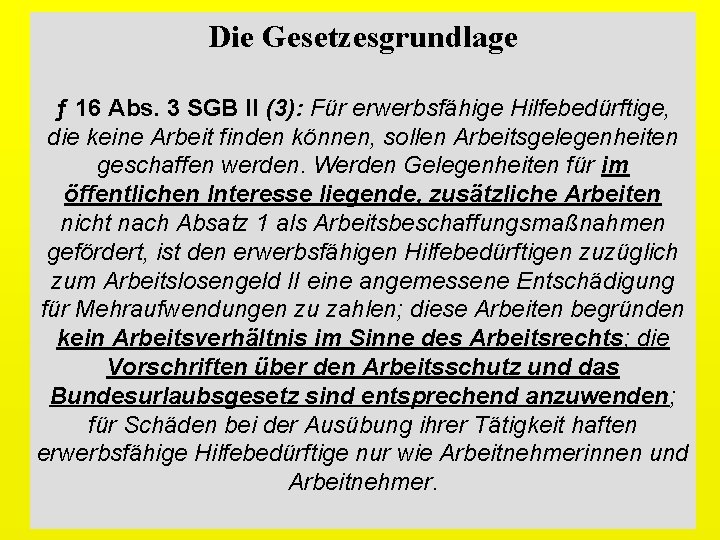 Die Gesetzesgrundlage ƒ 16 Abs. 3 SGB II (3): Für erwerbsfähige Hilfebedürftige, die keine