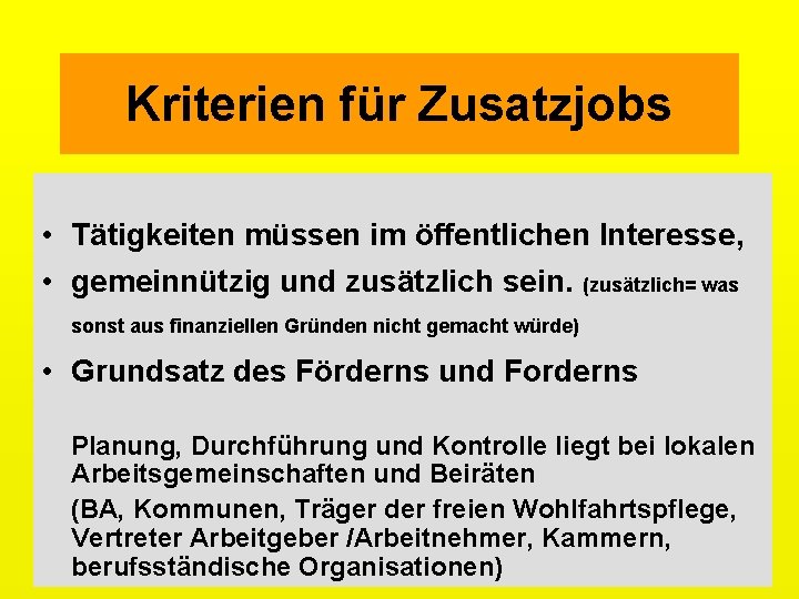 Kriterien für Zusatzjobs • Tätigkeiten müssen im öffentlichen Interesse, • gemeinnützig und zusätzlich sein.