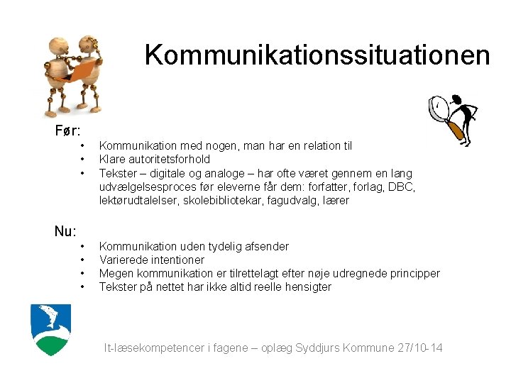 Kommunikationssituationen Før: • • • Kommunikation med nogen, man har en relation til Klare