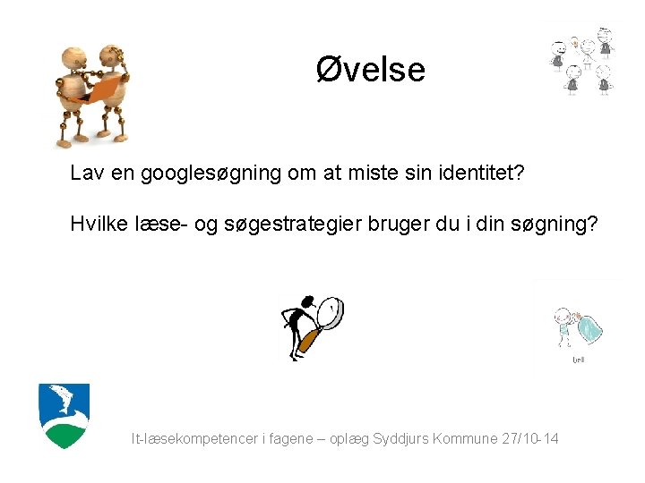 Øvelse Lav en googlesøgning om at miste sin identitet? Hvilke læse- og søgestrategier bruger