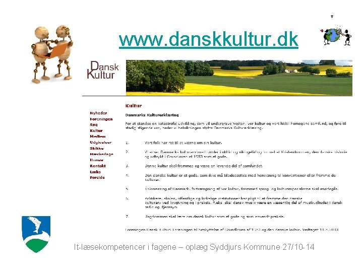 * www. danskkultur. dk It-læsekompetencer i fagene – oplæg Syddjurs Kommune 27/10 -14 