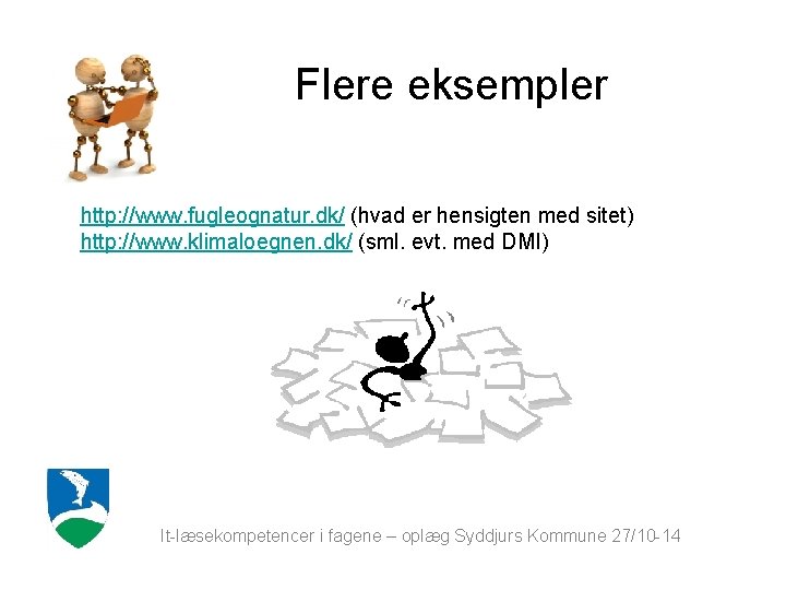 Flere eksempler http: //www. fugleognatur. dk/ (hvad er hensigten med sitet) http: //www. klimaloegnen.