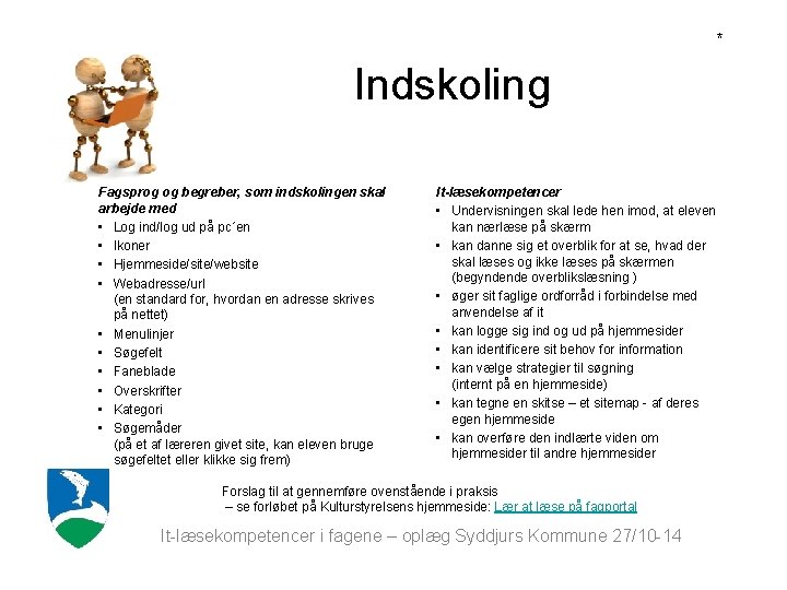 * Indskoling Fagsprog og begreber, som indskolingen skal arbejde med • Log ind/log ud