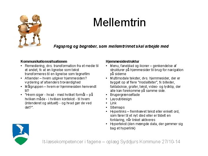 Mellemtrin Fagsprog og begreber, som mellemtrinnet skal arbejde med Kommunikationssituationen • Remediering, dvs. transformation