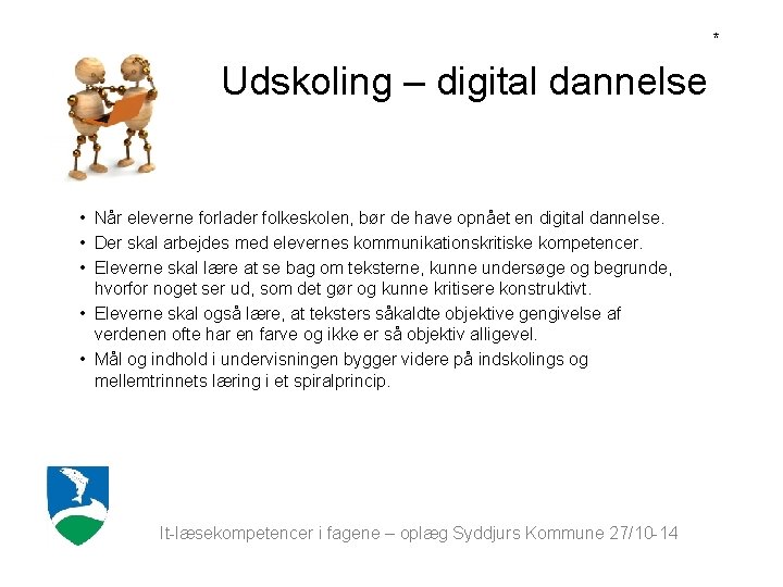 * Udskoling – digital dannelse • Når eleverne forlader folkeskolen, bør de have opnået