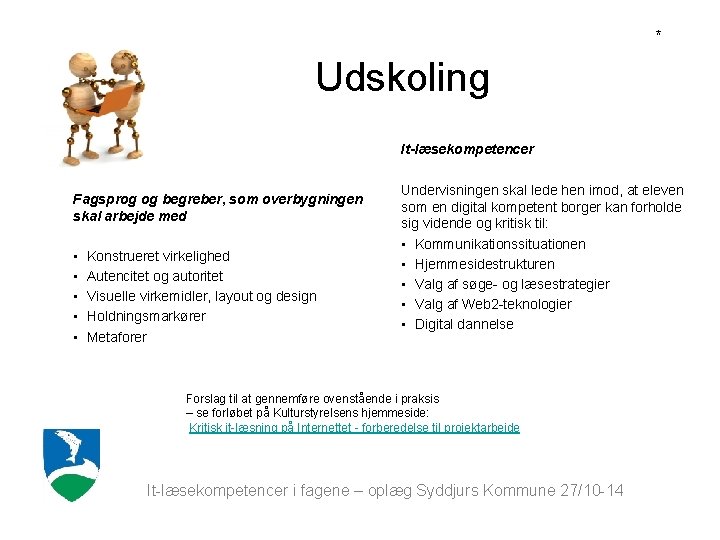 * Udskoling It-læsekompetencer Fagsprog og begreber, som overbygningen skal arbejde med • • •