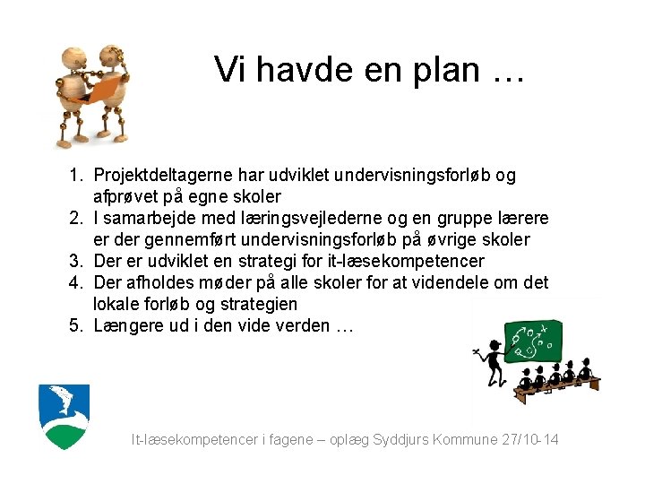 Vi havde en plan … 1. Projektdeltagerne har udviklet undervisningsforløb og afprøvet på egne