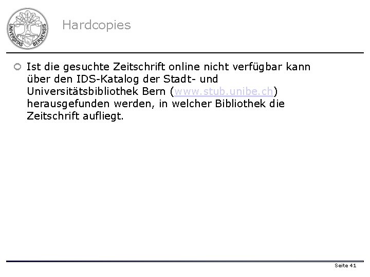 Hardcopies ¢ Ist die gesuchte Zeitschrift online nicht verfügbar kann über den IDS-Katalog der