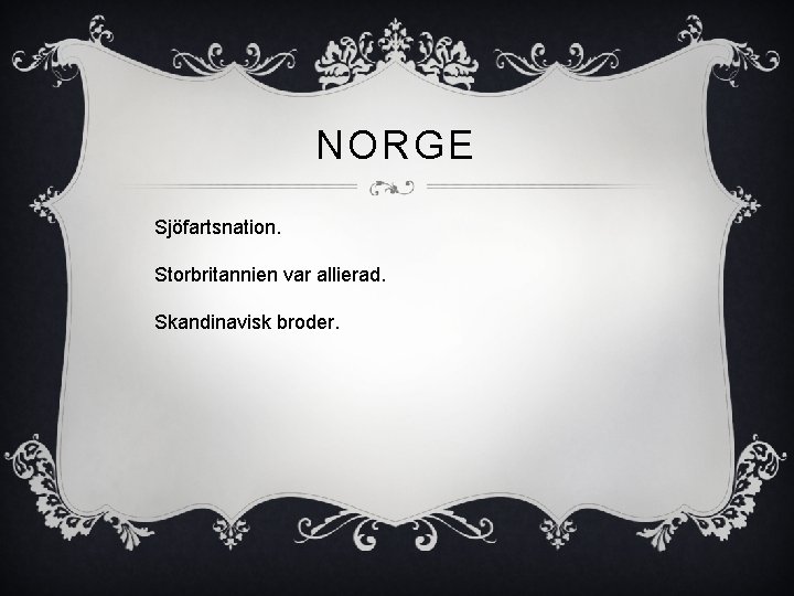 NORGE Sjöfartsnation. Storbritannien var allierad. Skandinavisk broder. 