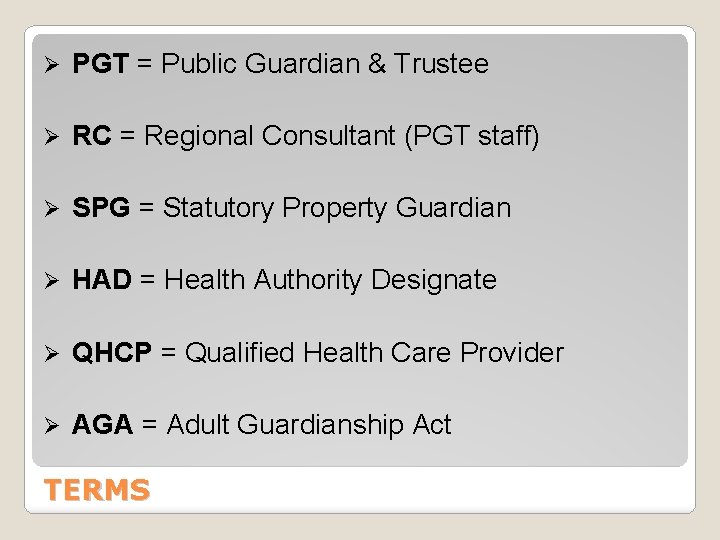 Ø PGT = Public Guardian & Trustee Ø RC = Regional Consultant (PGT staff)