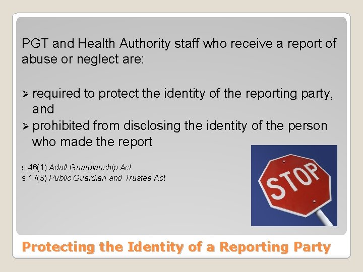 PGT and Health Authority staff who receive a report of abuse or neglect are: