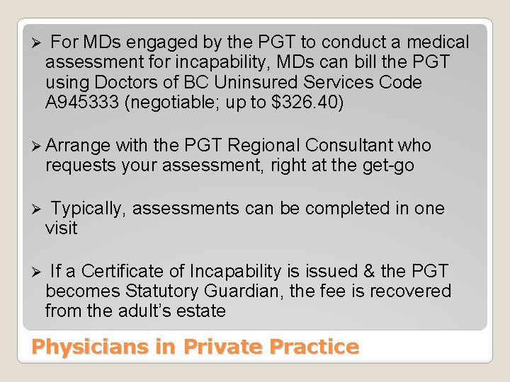 Ø For MDs engaged by the PGT to conduct a medical assessment for incapability,