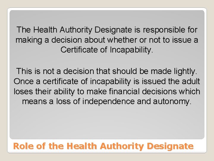 The Health Authority Designate is responsible for making a decision about whether or not