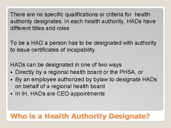 There are no specific qualifications or criteria for health authority designates. In each health