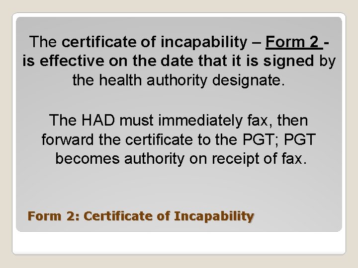 The certificate of incapability – Form 2 is effective on the date that it