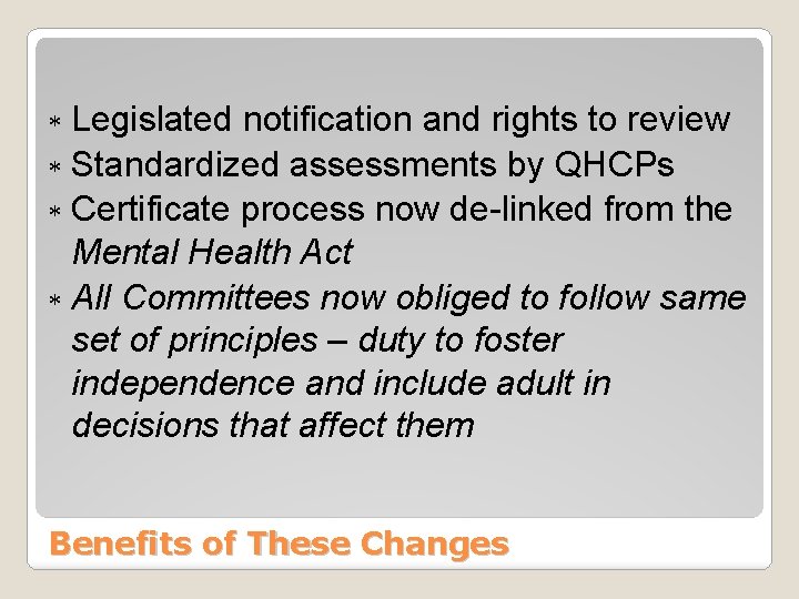 * Legislated notification and rights to review * Standardized assessments by QHCPs * Certificate