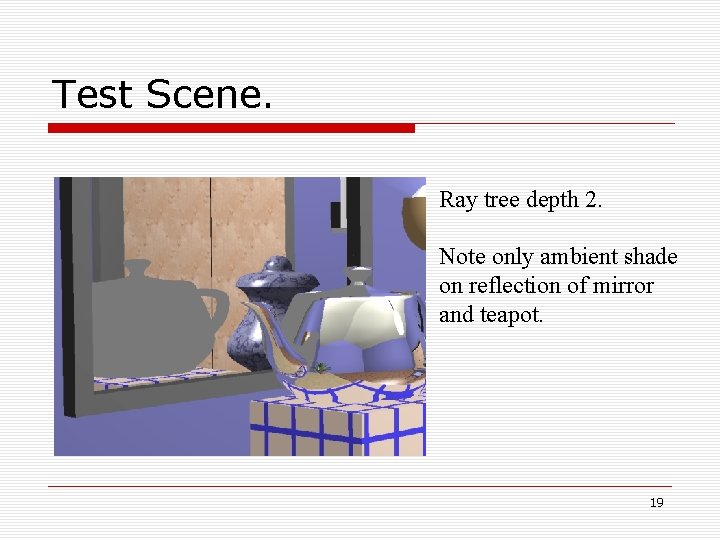 Test Scene. Ray tree depth 2. Note only ambient shade on reflection of mirror