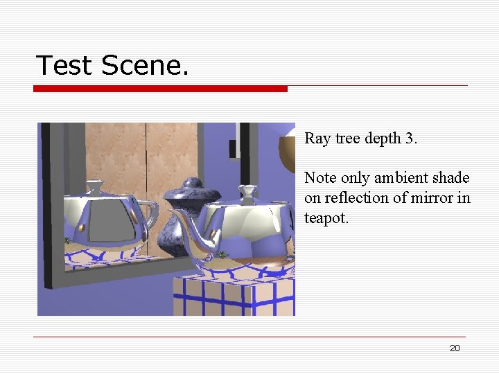 Test Scene. Ray tree depth 3. Note only ambient shade on reflection of mirror