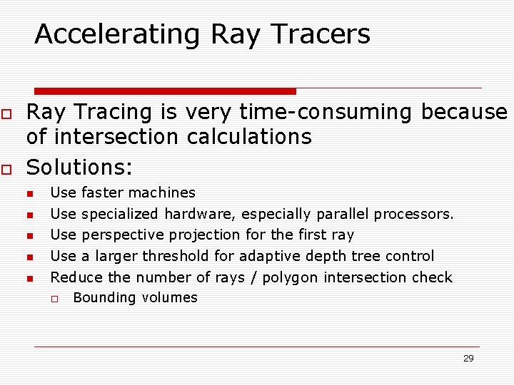  Accelerating Ray Tracers Ray Tracing is very time-consuming because of intersection calculations Solutions: