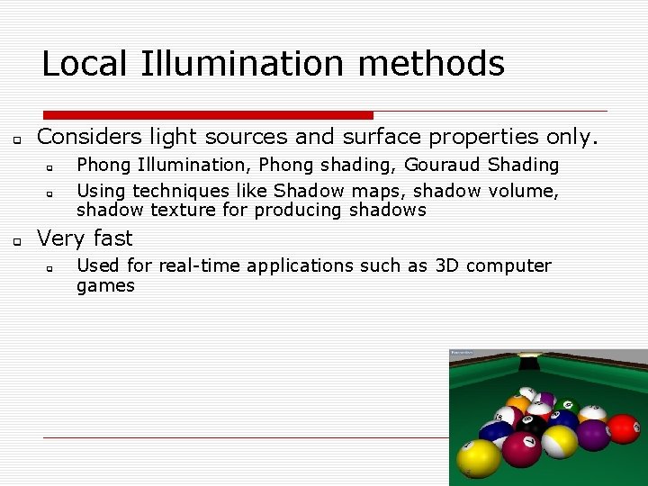 Local Illumination methods Considers light sources and surface properties only. Phong Illumination, Phong shading,