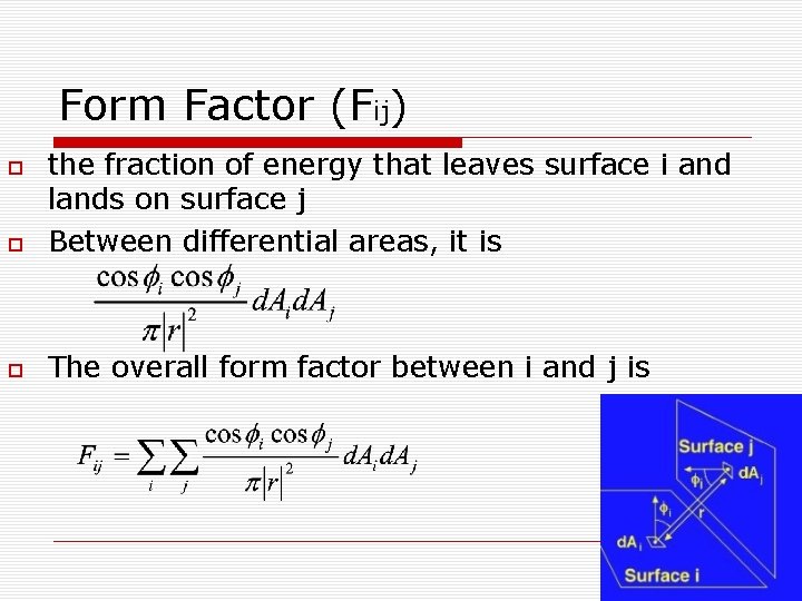 Form Factor (Fij) the fraction of energy that leaves surface i and lands on