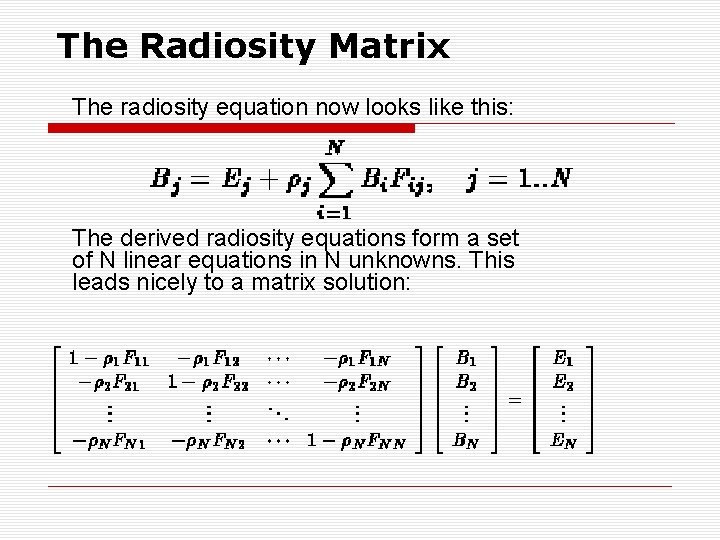 The Radiosity Matrix The radiosity equation now looks like this: The derived radiosity equations