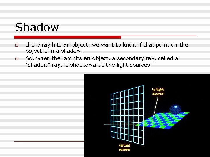 Shadow If the ray hits an object, we want to know if that point